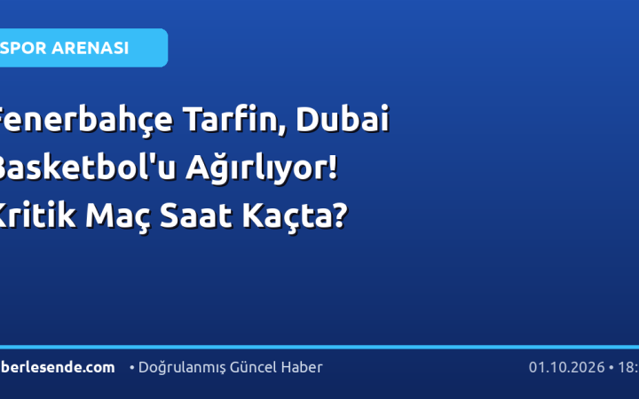 Fenerbahçe Tarfin, Dubai Basketbol'u Ağırlıyor! Kritik Maç Saat Kaçta?