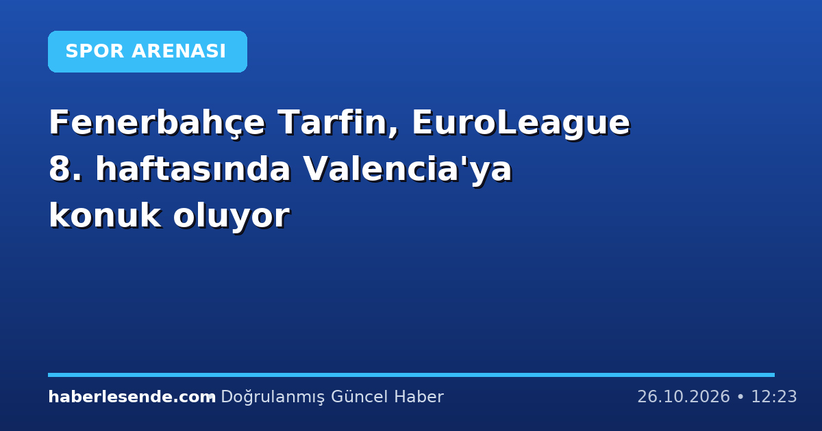 Fenerbahçe Tarfin, EuroLeague 8. haftasında Valencia'ya konuk oluyor