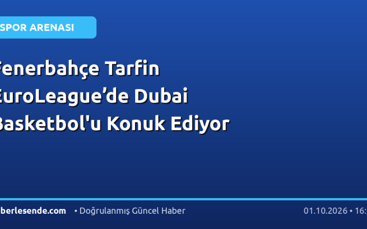 Fenerbahçe Tarfin EuroLeague’de Dubai Basketbol'u Konuk Ediyor