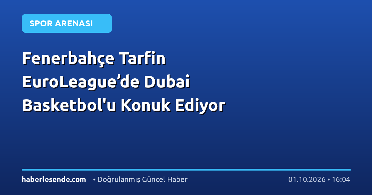 Fenerbahçe Tarfin EuroLeague’de Dubai Basketbol'u Konuk Ediyor