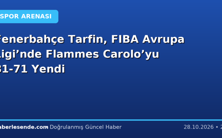 Fenerbahçe Tarfin, FIBA Avrupa Ligi’nde Flammes Carolo’yu 81-71 Yendi