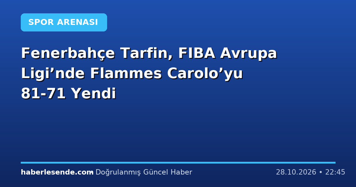 Fenerbahçe Tarfin, FIBA Avrupa Ligi’nde Flammes Carolo’yu 81-71 Yendi