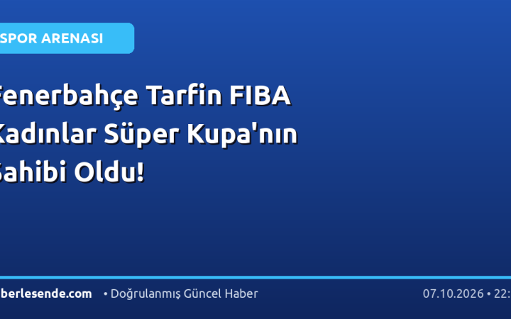 Fenerbahçe Tarfin FIBA Kadınlar Süper Kupa'nın Sahibi Oldu!