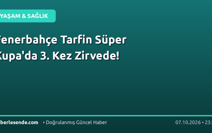 Fenerbahçe Tarfin Süper Kupa'da 3. Kez Zirvede!
