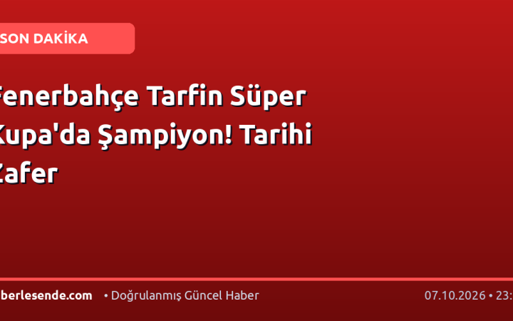 Fenerbahçe Tarfin Süper Kupa'da Şampiyon! Tarihi Zafer