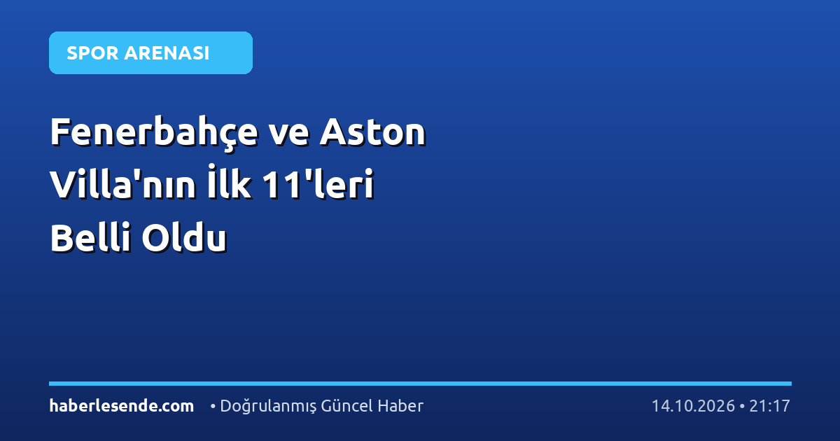 Fenerbahçe ve Aston Villa'nın İlk 11'leri Belli Oldu