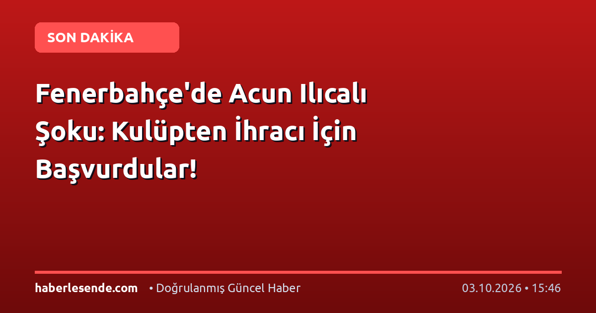 Fenerbahçe'de Acun Ilıcalı Şoku: Kulüpten İhracı İçin Başvurdular!