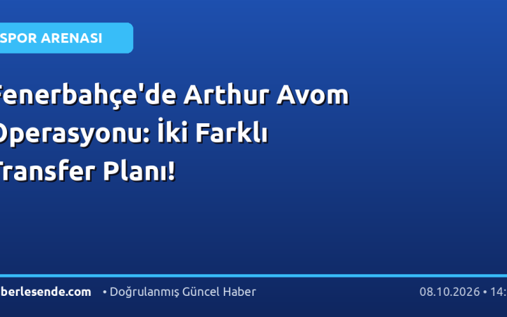 Fenerbahçe'de Arthur Avom Operasyonu: İki Farklı Transfer Planı!