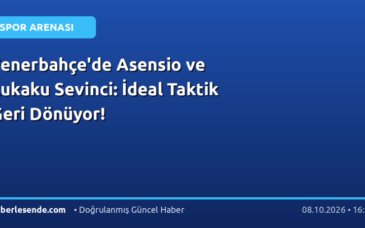 Fenerbahçe'de Asensio ve Lukaku Sevinci: İdeal Taktik Geri Dönüyor!