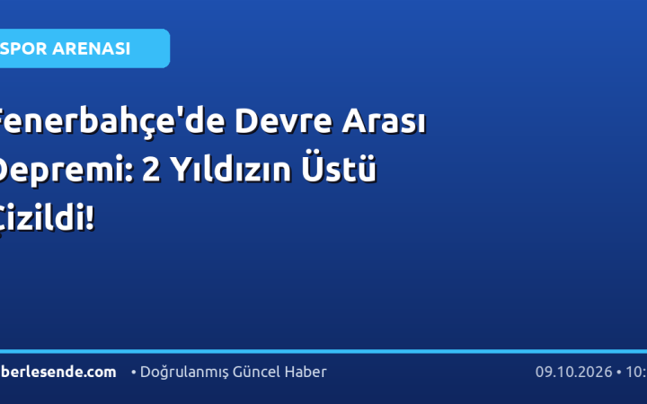Fenerbahçe'de Devre Arası Depremi: 2 Yıldızın Üstü Çizildi!
