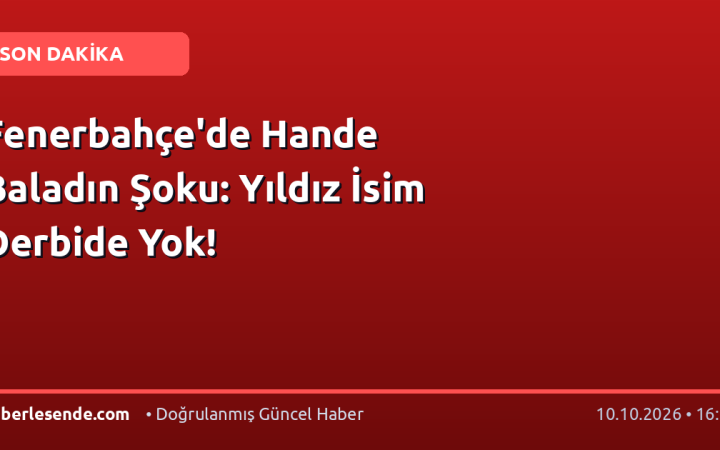Fenerbahçe'de Hande Baladın Şoku: Yıldız İsim Derbide Yok!