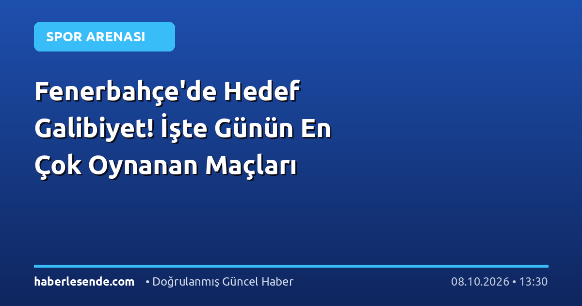 Fenerbahçe'de Hedef Galibiyet! İşte Günün En Çok Oynanan Maçları