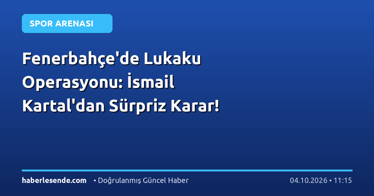 Fenerbahçe'de Lukaku Operasyonu: İsmail Kartal'dan Sürpriz Karar!