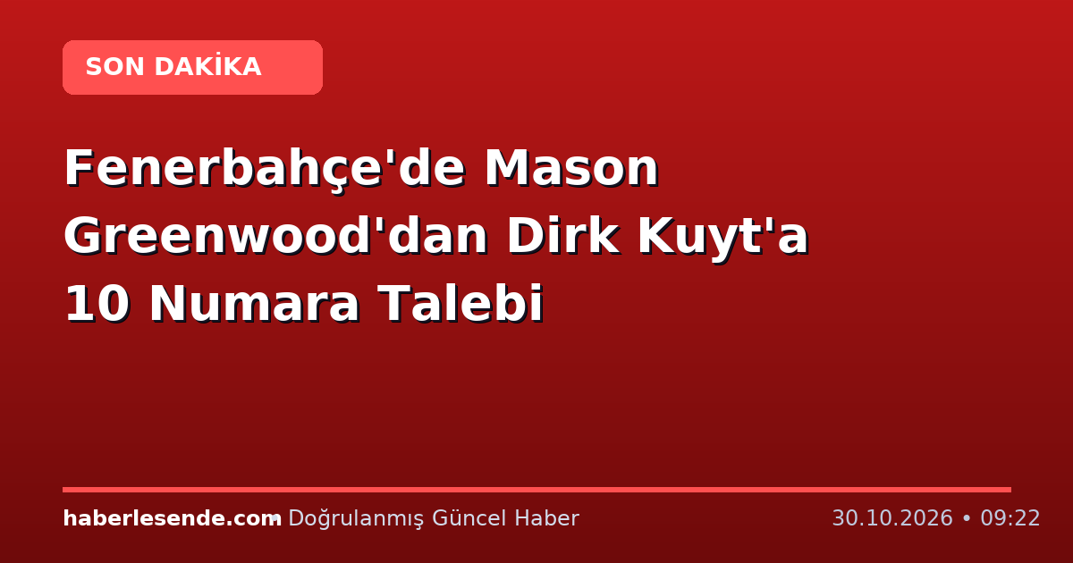 Fenerbahçe'de Mason Greenwood'dan Dirk Kuyt'a 10 Numara Talebi