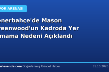 Fenerbahçe'de Mason Greenwood'un Kadroda Yer Almama Nedeni Açıklandı