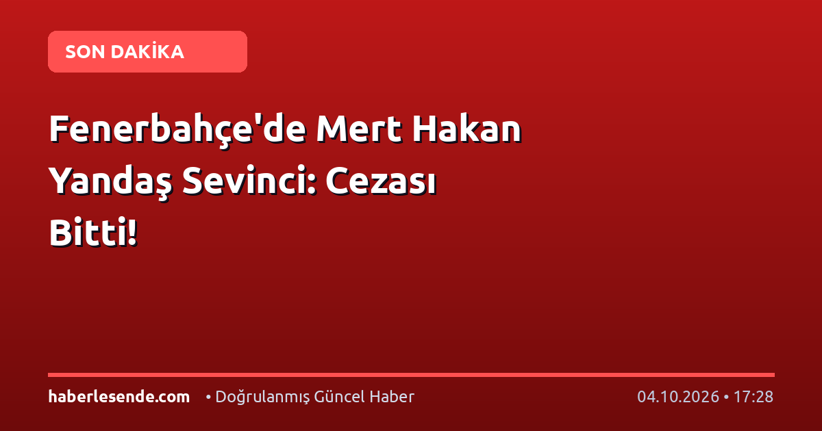 Fenerbahçe'de Mert Hakan Yandaş Sevinci: Cezası Bitti!