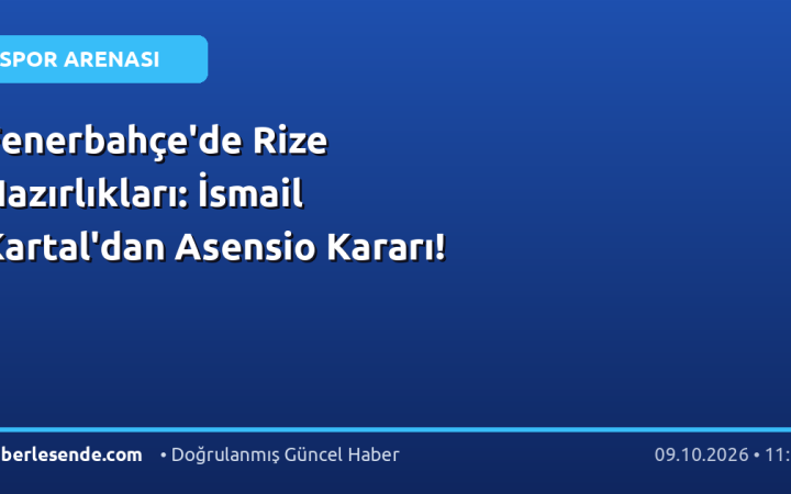 Fenerbahçe'de Rize Hazırlıkları: İsmail Kartal'dan Asensio Kararı!
