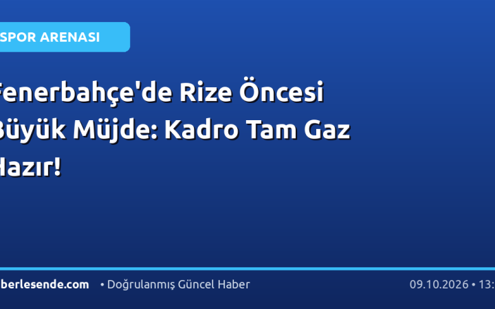 Fenerbahçe'de Rize Öncesi Büyük Müjde: Kadro Tam Gaz Hazır!