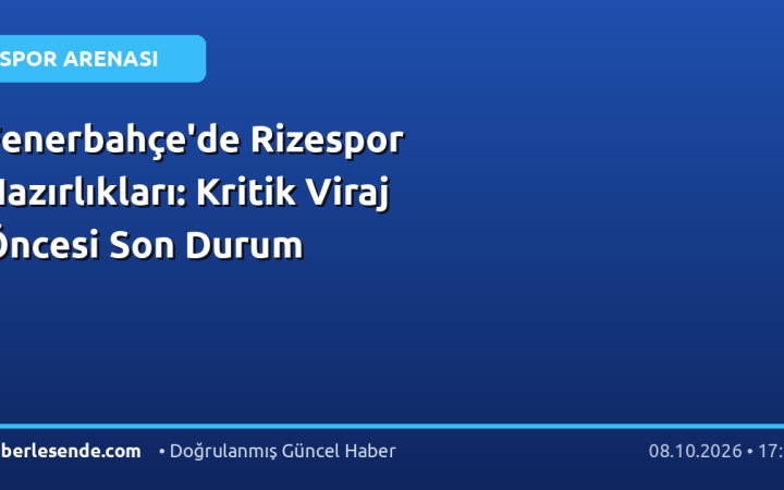 Fenerbahçe'de Rizespor Hazırlıkları: Kritik Viraj Öncesi Son Durum