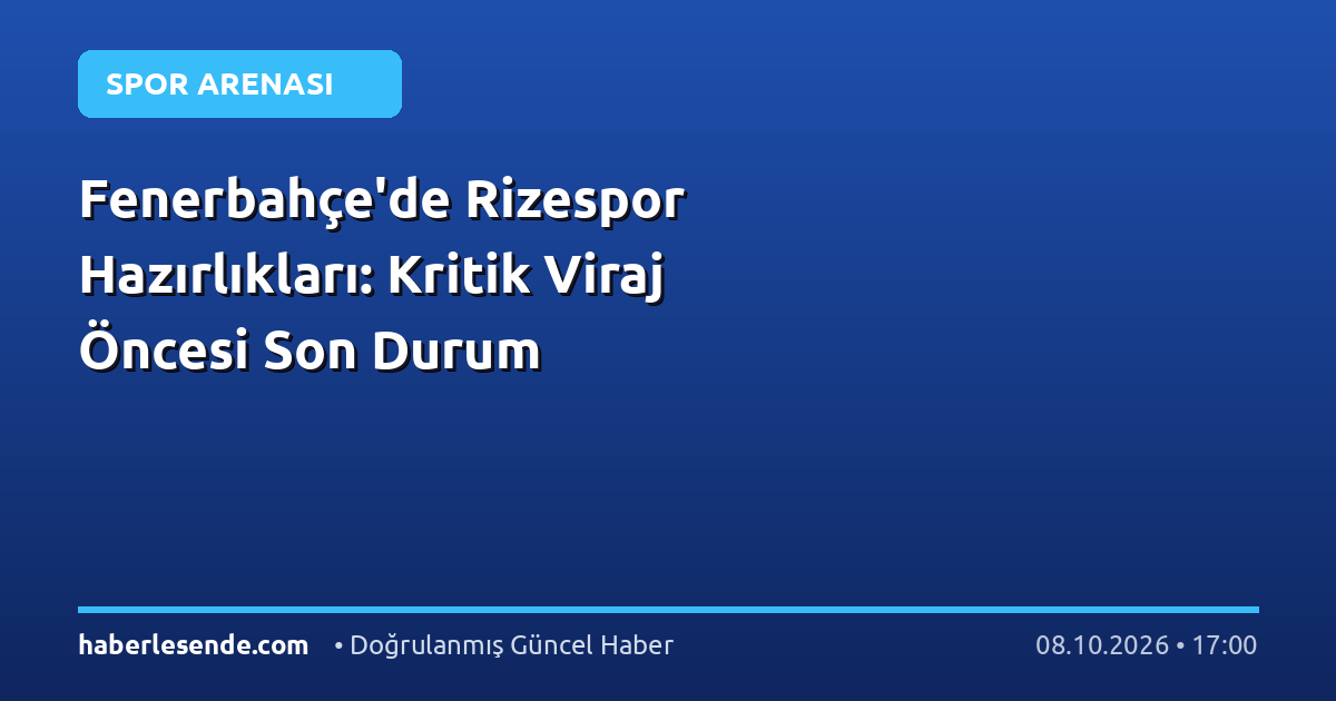 Fenerbahçe'de Rizespor Hazırlıkları: Kritik Viraj Öncesi Son Durum