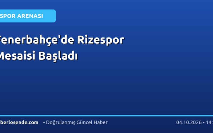 Fenerbahçe'de Rizespor Mesaisi Başladı