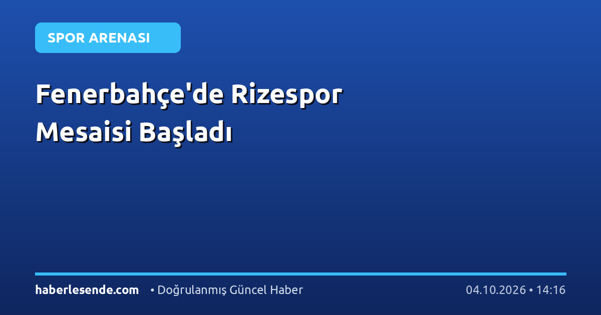 Fenerbahçe'de Rizespor Mesaisi Başladı