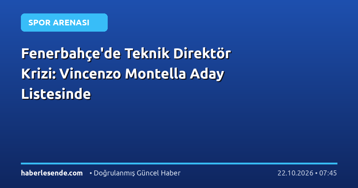 Fenerbahçe'de Teknik Direktör Krizi: Vincenzo Montella Aday Listesinde