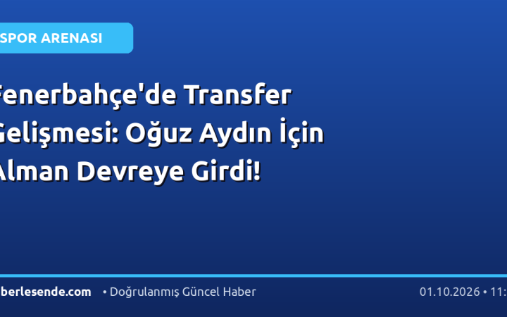 Fenerbahçe'de Transfer Gelişmesi: Oğuz Aydın İçin Alman Devreye Girdi!