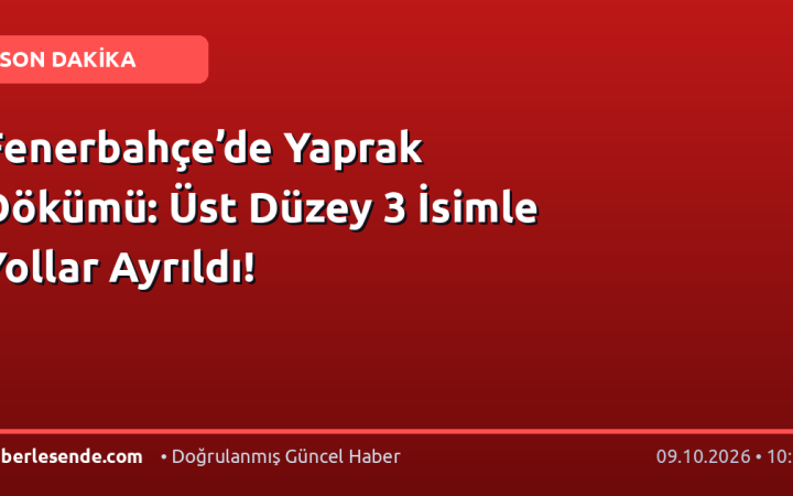 Fenerbahçe’de Yaprak Dökümü: Üst Düzey 3 İsimle Yollar Ayrıldı!