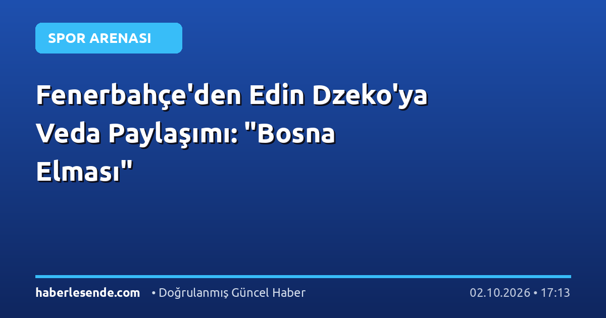 Fenerbahçe'den Edin Dzeko'ya Veda Paylaşımı: "Bosna Elması"