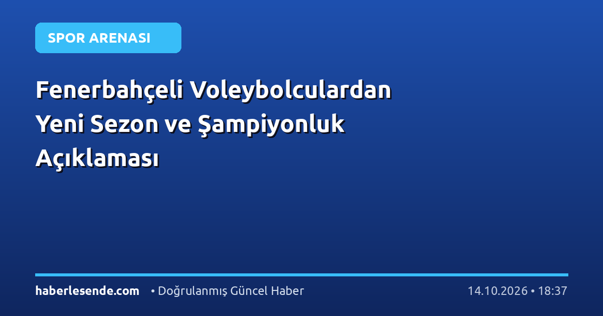 Fenerbahçeli Voleybolculardan Yeni Sezon ve Şampiyonluk Açıklaması