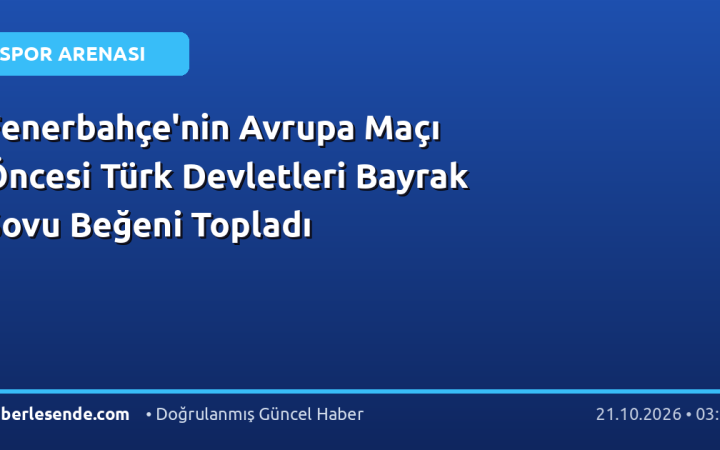 Fenerbahçe'nin Avrupa Maçı Öncesi Türk Devletleri Bayrak Şovu Beğeni Topladı