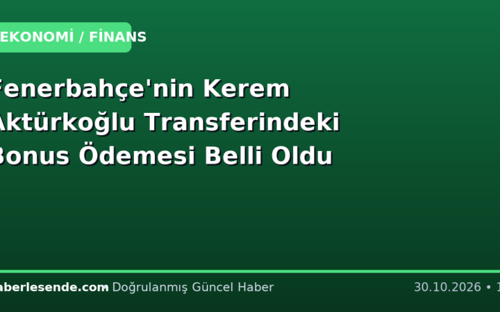 Fenerbahçe'nin Kerem Aktürkoğlu Transferindeki Bonus Ödemesi Belli Oldu