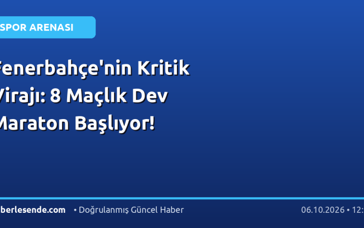 Fenerbahçe'nin Kritik Virajı: 8 Maçlık Dev Maraton Başlıyor!