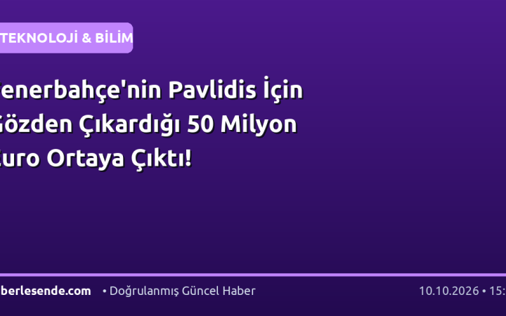 Fenerbahçe'nin Pavlidis İçin Gözden Çıkardığı 50 Milyon Euro Ortaya Çıktı!