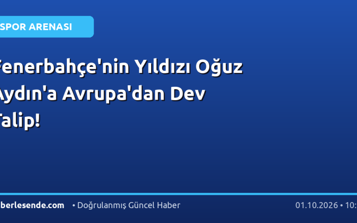Fenerbahçe'nin Yıldızı Oğuz Aydın'a Avrupa'dan Dev Talip!