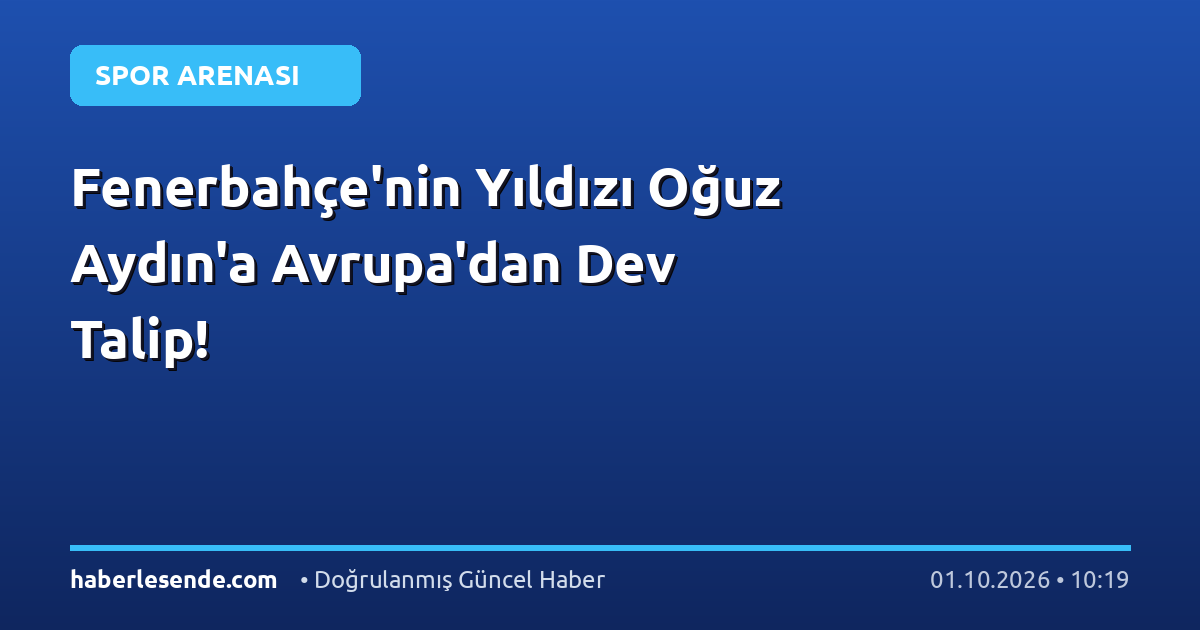 Fenerbahçe'nin Yıldızı Oğuz Aydın'a Avrupa'dan Dev Talip!