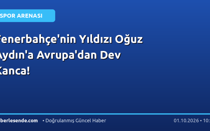 Fenerbahçe'nin Yıldızı Oğuz Aydın'a Avrupa'dan Dev Kanca!