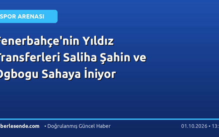 Fenerbahçe'nin Yıldız Transferleri Saliha Şahin ve Ogbogu Sahaya İniyor
