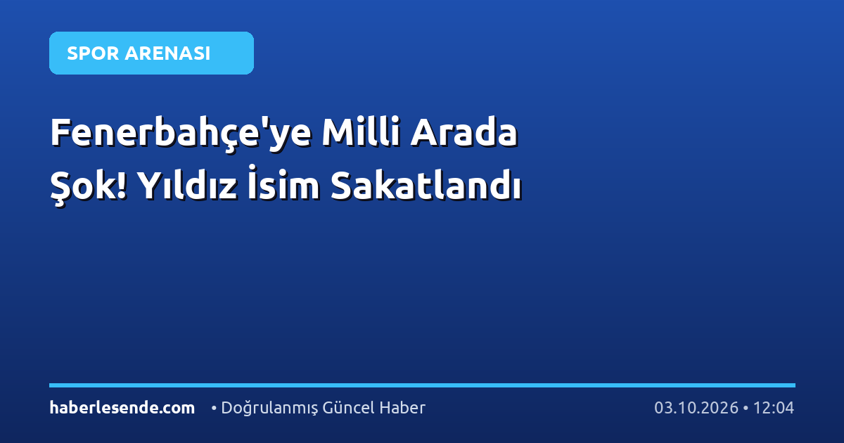 Fenerbahçe'ye Milli Arada Şok! Yıldız İsim Sakatlandı