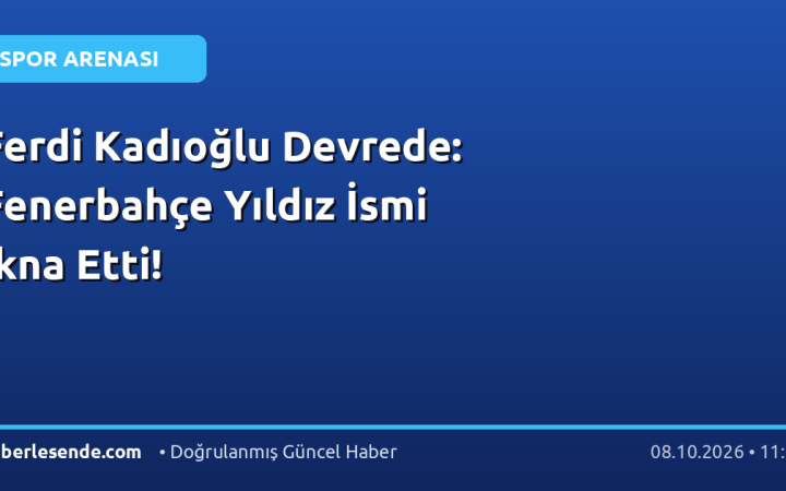 Ferdi Kadıoğlu Devrede: Fenerbahçe Yıldız İsmi İkna Etti!