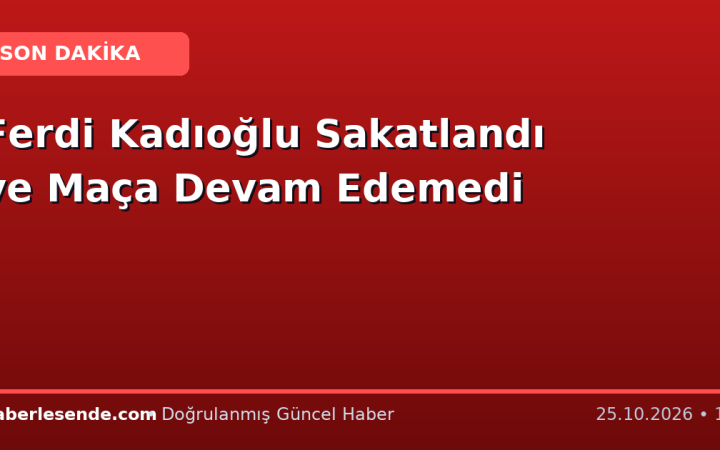 Ferdi Kadıoğlu Sakatlandı ve Maça Devam Edemedi
