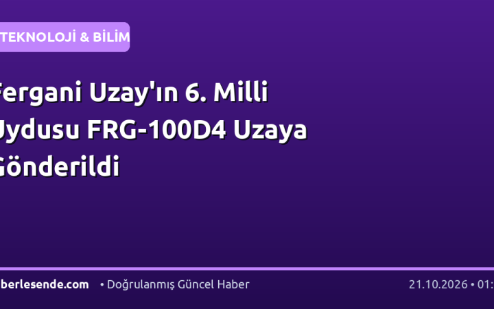 Fergani Uzay'ın 6. Milli Uydusu FRG-100D4 Uzaya Gönderildi
