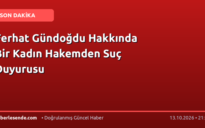Ferhat Gündoğdu Hakkında Bir Kadın Hakemden Suç Duyurusu