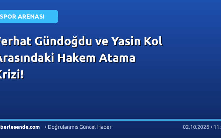 Ferhat Gündoğdu ve Yasin Kol Arasındaki Hakem Atama Krizi!