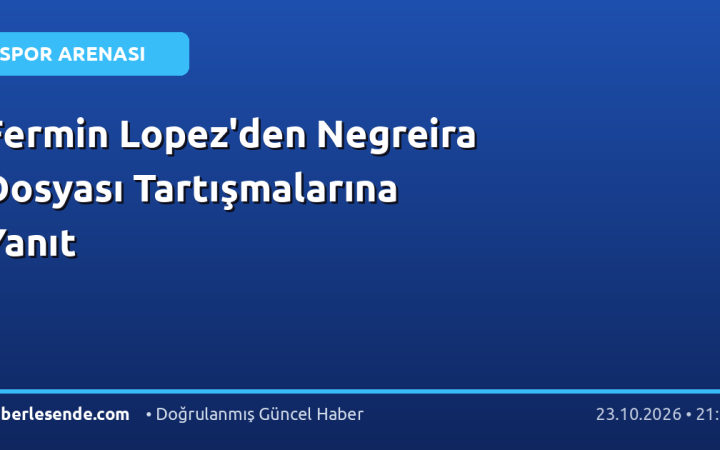 Fermin Lopez'den Negreira Dosyası Tartışmalarına Yanıt