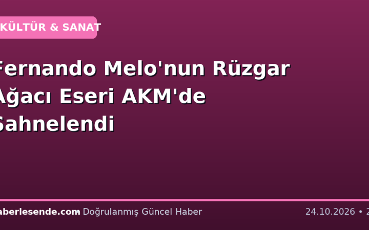 Fernando Melo'nun Rüzgar Ağacı Eseri AKM'de Sahnelendi