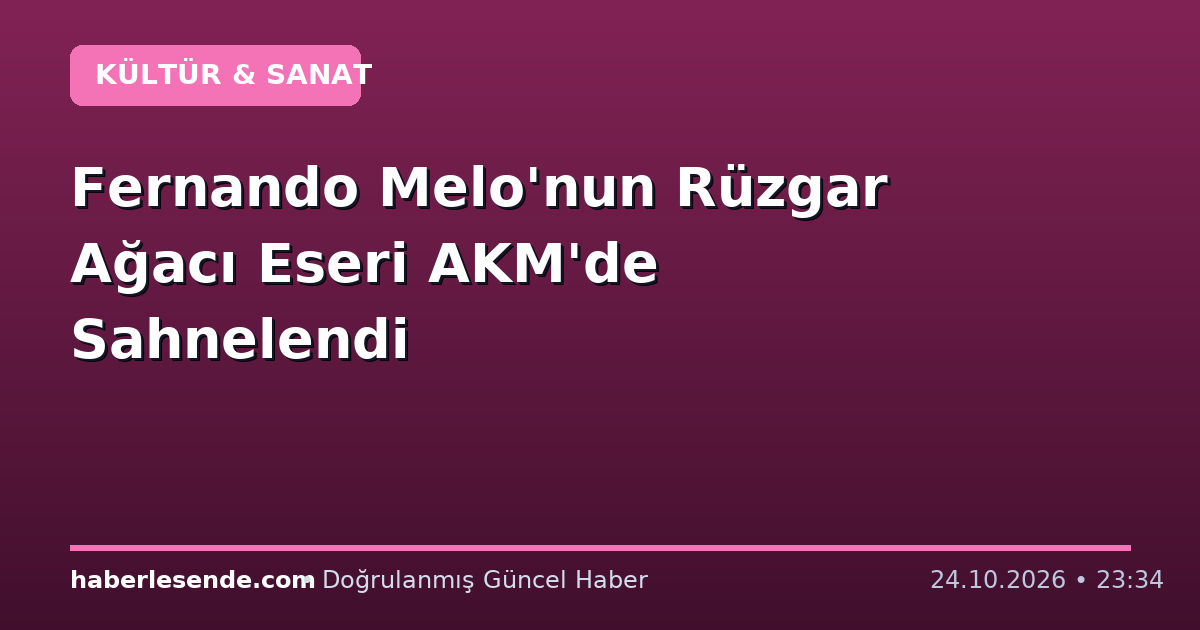 Fernando Melo'nun Rüzgar Ağacı Eseri AKM'de Sahnelendi