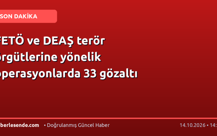 FETÖ ve DEAŞ terör örgütlerine yönelik operasyonlarda 33 gözaltı