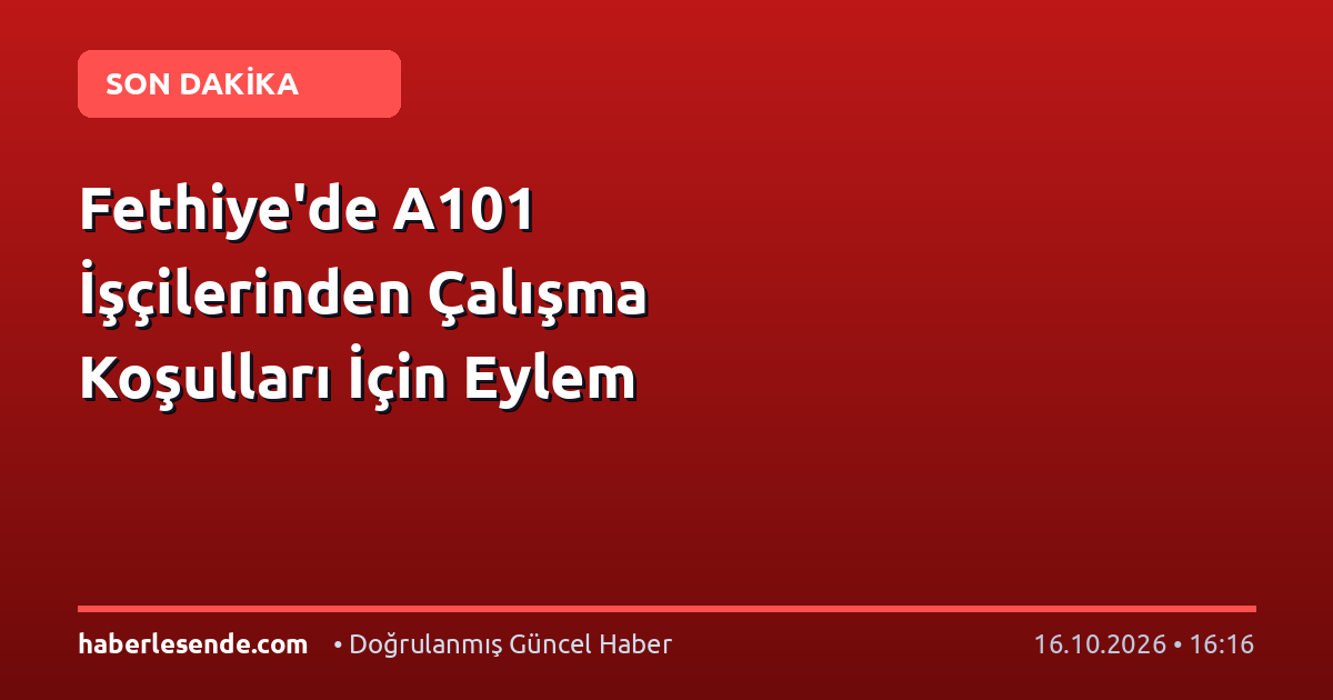 Fethiye'de A101 İşçilerinden Çalışma Koşulları İçin Eylem